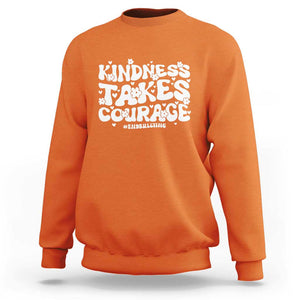 Be Kind Sweatshirt Kindness Takes Courage End Bullying TS09 Orange Print Your Wear