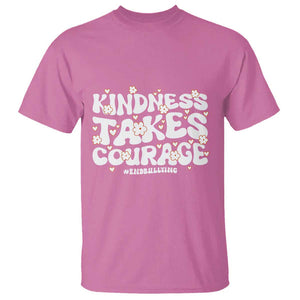 Be Kind T Shirt Kindness Takes Courage End Bullying TS09 Azalea Print Your Wear