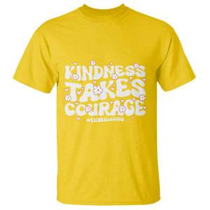 Be Kind T Shirt Kindness Takes Courage End Bullying TS09 Daisy Print Your Wear