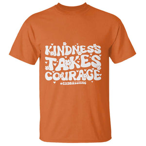 Be Kind T Shirt Kindness Takes Courage End Bullying TS09 Orange Print Your Wear