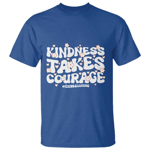 Be Kind T Shirt Kindness Takes Courage End Bullying TS09 Royal Blue Print Your Wear