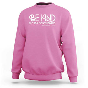 Be Kind Sweatshirt Words Don't Rewind Unity Day Anti Bullying TS09 Azalea Print Your Wear