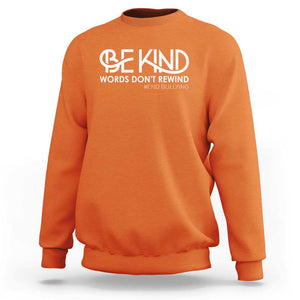 Be Kind Sweatshirt Words Don't Rewind Unity Day Anti Bullying TS09 Orange Print Your Wear