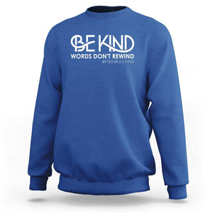 Be Kind Sweatshirt Words Don't Rewind Unity Day Anti Bullying TS09 Royal Blue Print Your Wear