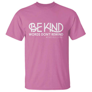 Be Kind T Shirt Words Don't Rewind Unity Day Anti Bullying TS09 Azalea Print Your Wear