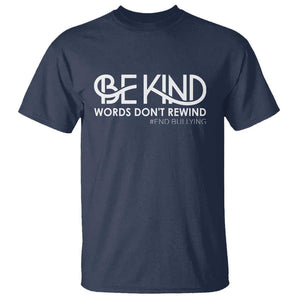 Be Kind T Shirt Words Don't Rewind Unity Day Anti Bullying TS09 Navy Print Your Wear