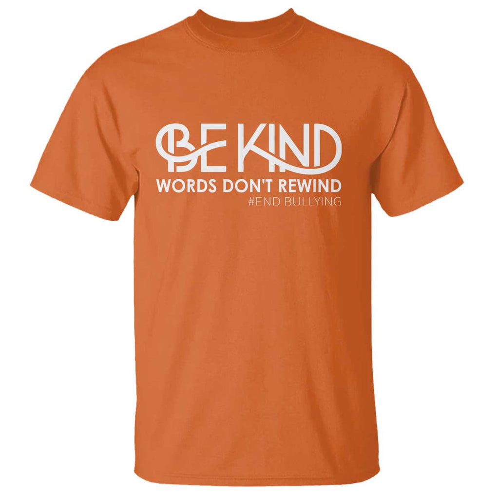 Be Kind T Shirt Words Don't Rewind Unity Day Anti Bullying TS09 Orange Print Your Wear