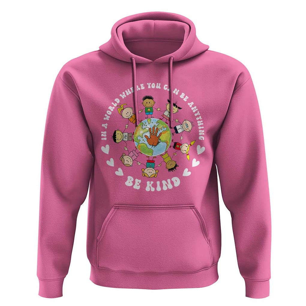 Be Kind Hoodie In A World Where You Can Be Anything Unity Day Anti Bullying TS09 Azalea Print Your Wear