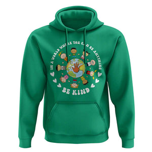 Be Kind Hoodie In A World Where You Can Be Anything Unity Day Anti Bullying TS09 Irish Green Print Your Wear