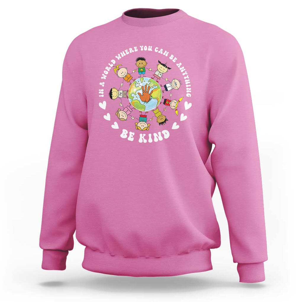 Be Kind Sweatshirt In A World Where You Can Be Anything Unity Day Anti Bullying TS09 Azalea Print Your Wear