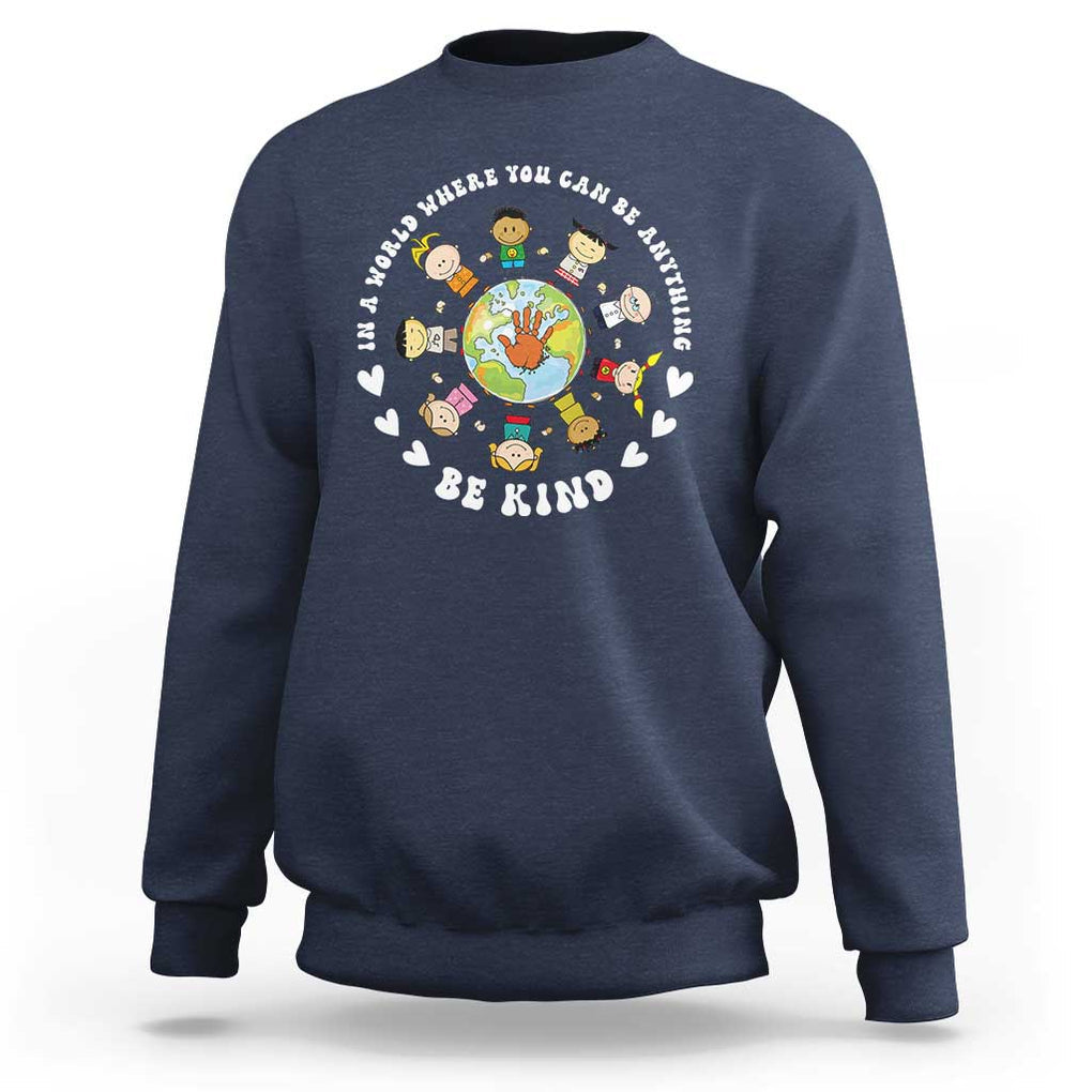 Be Kind Sweatshirt In A World Where You Can Be Anything Unity Day Anti Bullying TS09 Navy Print Your Wear