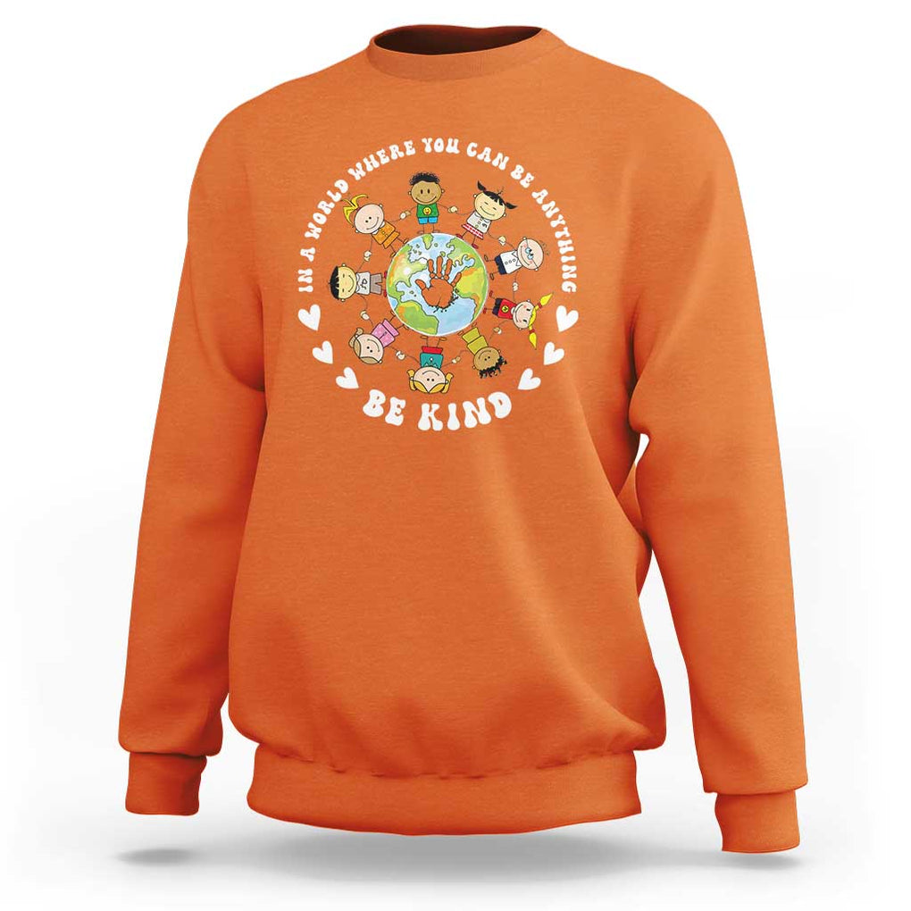 Be Kind Sweatshirt In A World Where You Can Be Anything Unity Day Anti Bullying TS09 Orange Print Your Wear