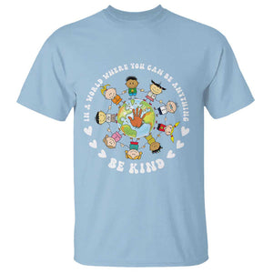 Be Kind T Shirt In A World Where You Can Be Anything Unity Day Anti Bullying TS09 Light Blue Print Your Wear