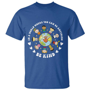 Be Kind T Shirt In A World Where You Can Be Anything Unity Day Anti Bullying TS09 Royal Blue Print Your Wear