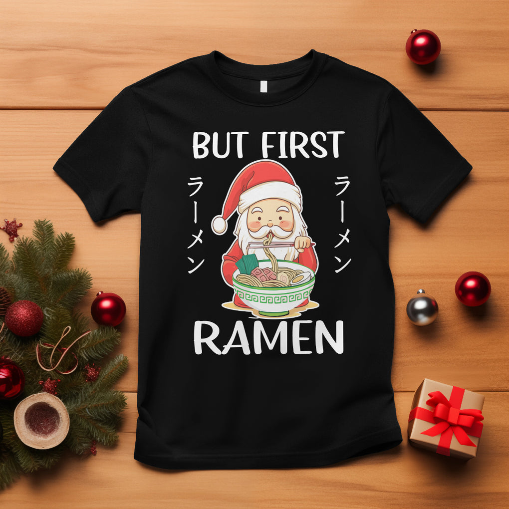 Cute Santa But First Ramen Lover Japanese Noodle Anime Christmas T Shirt TS09 Black Printyourwear