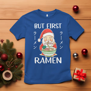 Cute Santa But First Ramen Lover Japanese Noodle Anime Christmas T Shirt TS09 Royal Blue Printyourwear