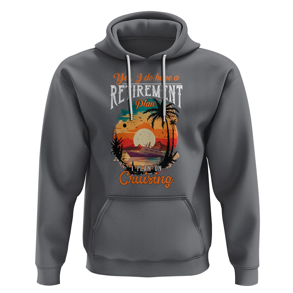 Retirement Hoodie Yes I Do Have A Plan On Cruising Retired Cruiser TS09 Charcoal Printyourwear