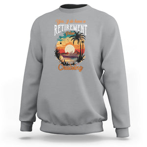 Retirement Sweatshirt Yes I Do Have A Plan On Cruising Retired Cruiser TS09 Sport Gray Printyourwear