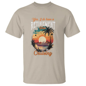 Retirement T Shirt Yes I Do Have A Plan On Cruising Retired Cruiser TS09 Sand Printyourwear