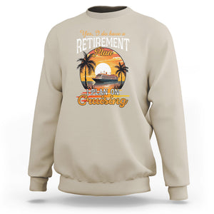 Retirement Sweatshirt Yes I Do Have A Plan On Cruising Retired Cruiser TS09 Sand Printyourwear