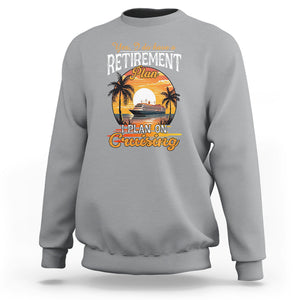 Retirement Sweatshirt Yes I Do Have A Plan On Cruising Retired Cruiser TS09 Sport Gray Printyourwear