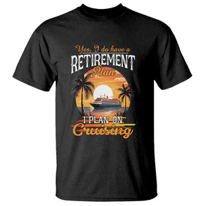 Retirement T Shirt Yes I Do Have A Plan On Cruising Retired Cruiser TS09 Black Printyourwear