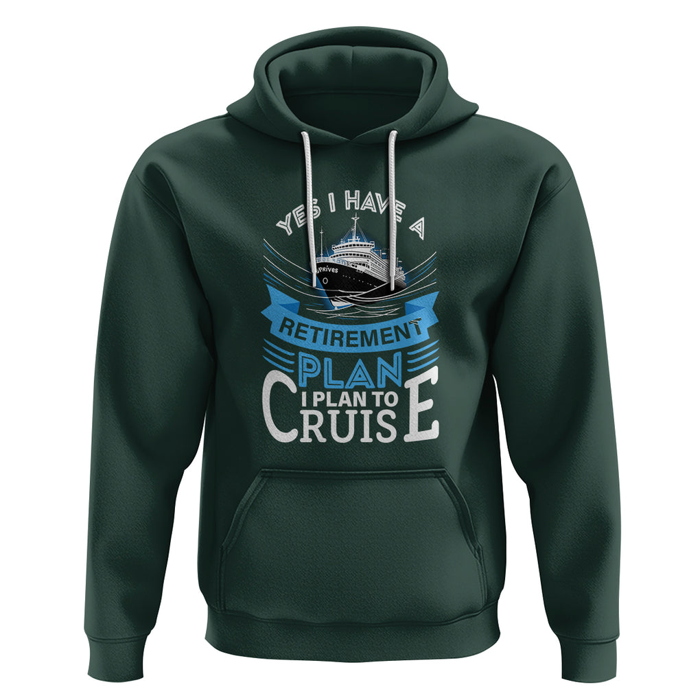 Retirement Hoodie Yes I Do Have A Plan To Cruise Retired Cruising TS09 Dark Forest Green Printyourwear
