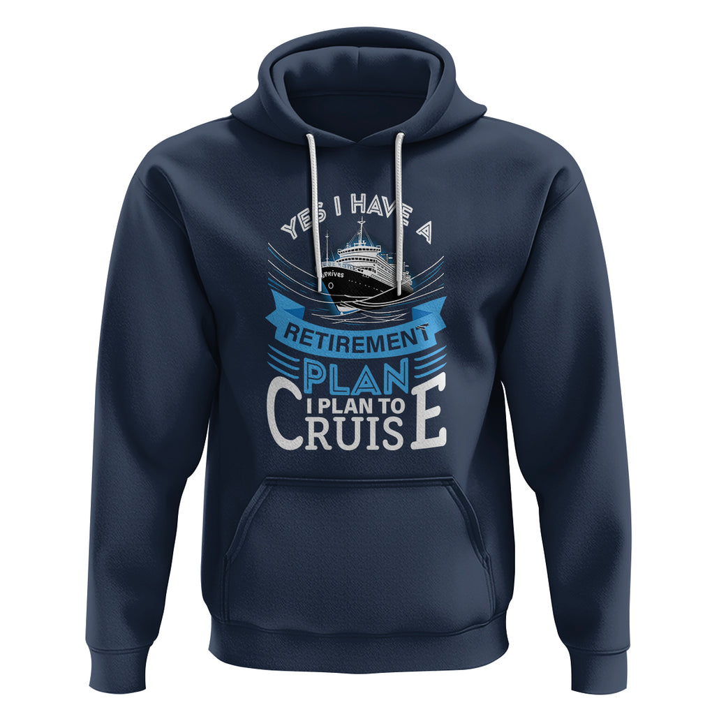 Retirement Hoodie Yes I Do Have A Plan To Cruise Retired Cruising TS09 Navy Printyourwear