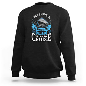 Retirement Sweatshirt Yes I Do Have A Plan To Cruise Retired Cruising TS09 Black Printyourwear