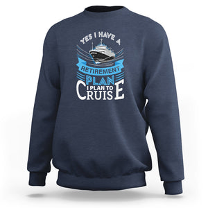 Retirement Sweatshirt Yes I Do Have A Plan To Cruise Retired Cruising TS09 Navy Printyourwear