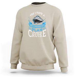 Retirement Sweatshirt Yes I Do Have A Plan To Cruise Retired Cruising TS09 Sand Printyourwear