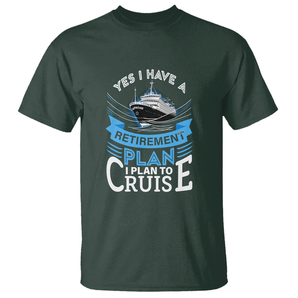 Retirement T Shirt - Yes I Do Have A Plan To Cruise Retired Cruising Humor Tee TS09 Dark Forest Green Printyourwear