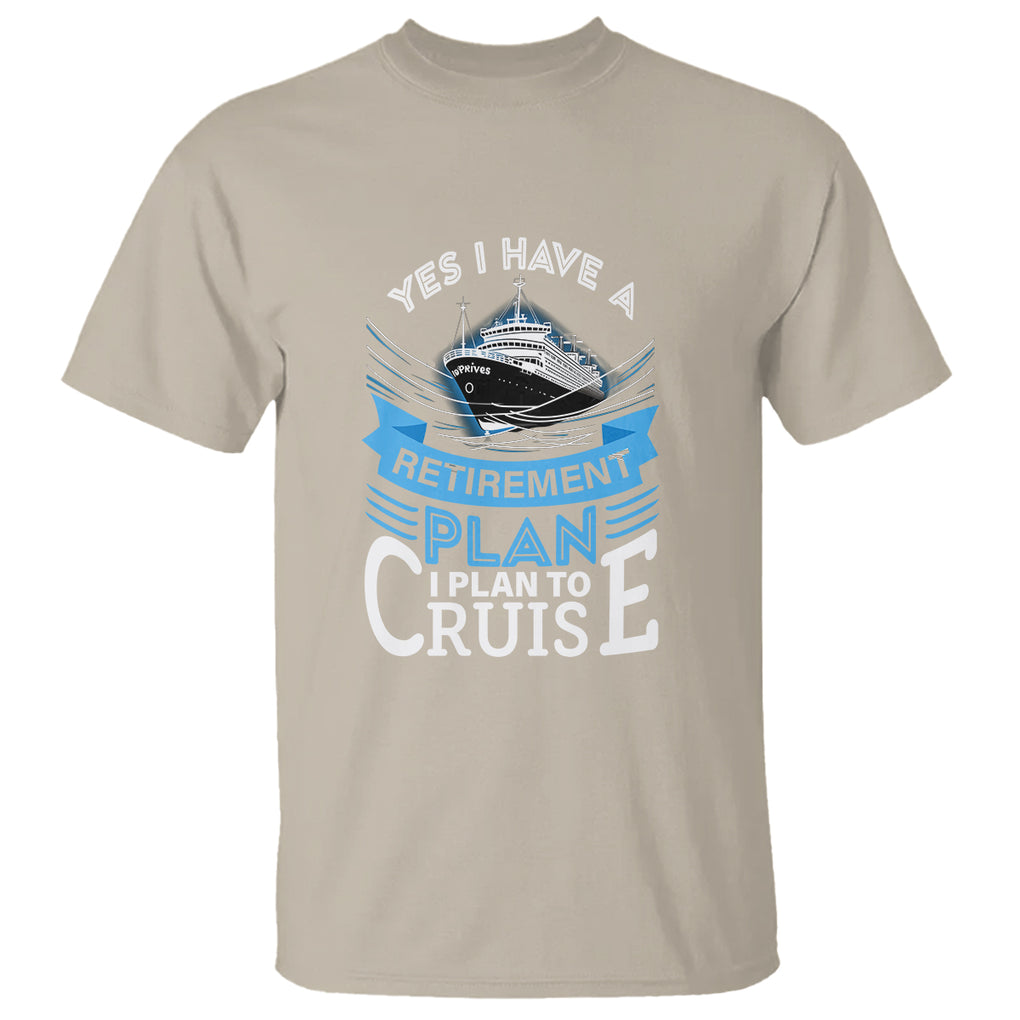 Retirement T Shirt - Yes I Do Have A Plan To Cruise Retired Cruising Humor Tee TS09 Sand Printyourwear