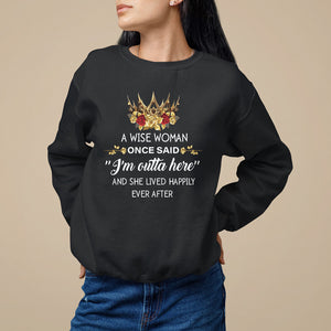 Retirement Sweatshirt A Wise Woman Once Said I'm Outta Here Funny Retired TS09 Black Printyourwear