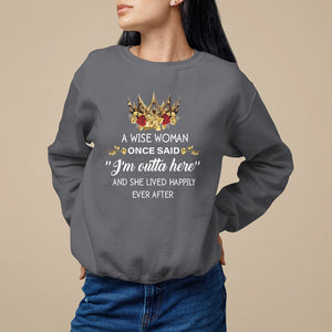 Retirement Sweatshirt A Wise Woman Once Said I'm Outta Here Funny Retired TS09 Charcoal Printyourwear