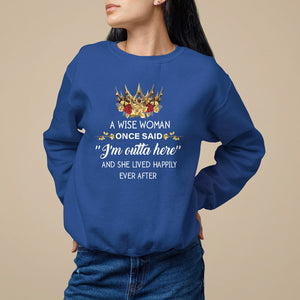 Retirement Sweatshirt A Wise Woman Once Said I'm Outta Here Funny Retired TS09 Royal Blue Printyourwear