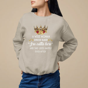 Retirement Sweatshirt A Wise Woman Once Said I'm Outta Here Funny Retired TS09 Sand Printyourwear