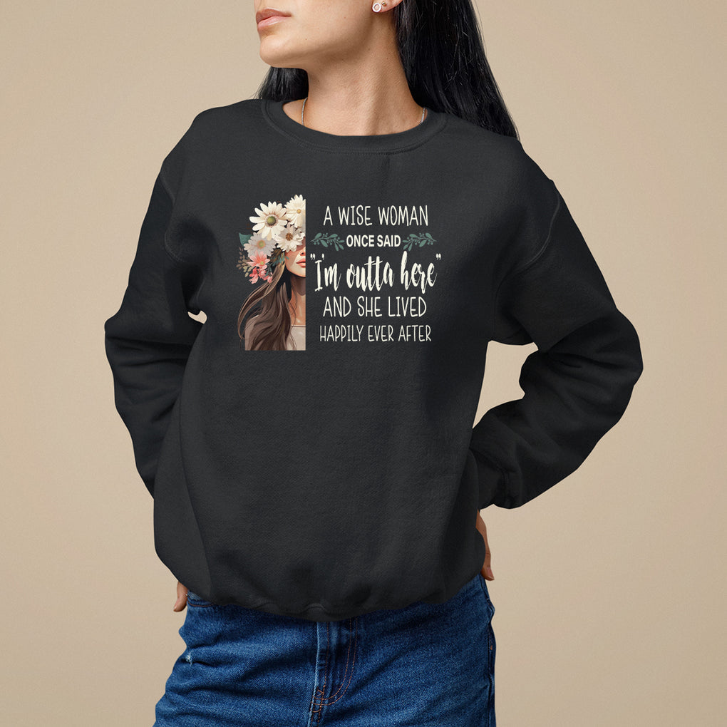 Retirement Sweatshirt A Wise Woman Once Said I'm Outta Here Funny Retired TS09 Black Printyourwear
