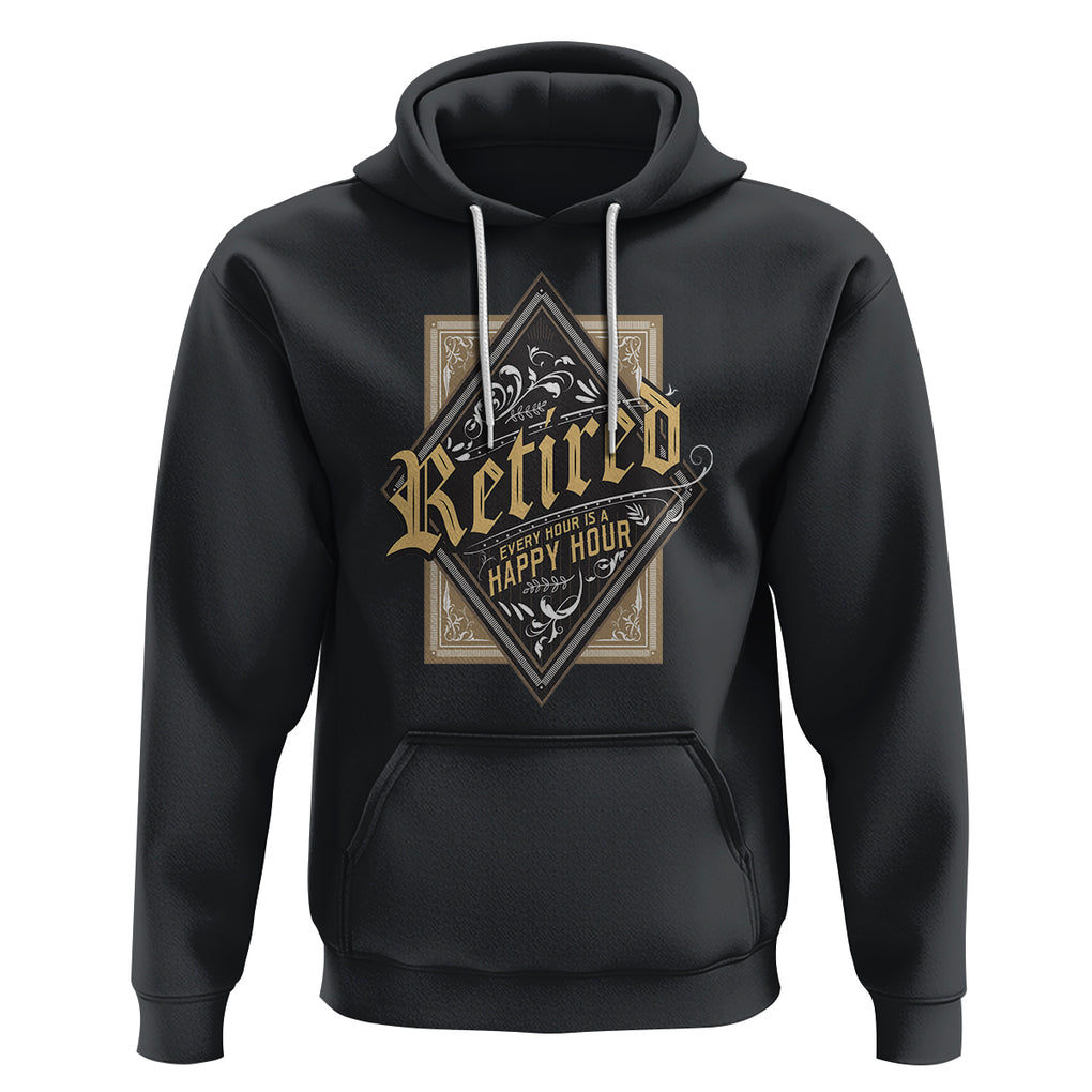Retirement Hoodie I'm Retired Every Hour Is A Happy Hour TS09 Black Printyourwear