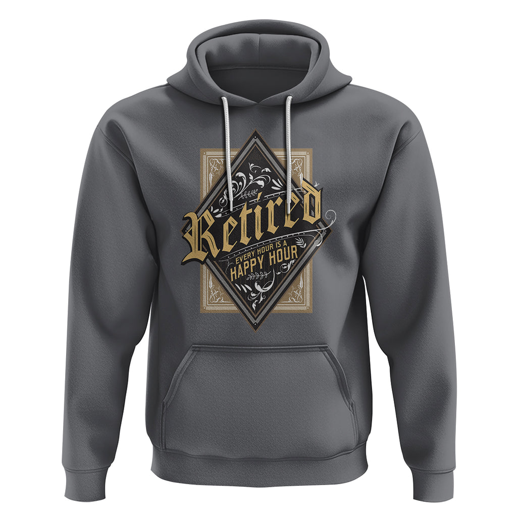 Retirement Hoodie I'm Retired Every Hour Is A Happy Hour TS09 Charcoal Printyourwear