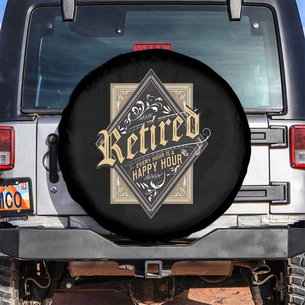 Funny Retirement Spare Tire Cover I'm Retired Every Hour Is A Happy Hour TS09 No hole Black Print Your Wear