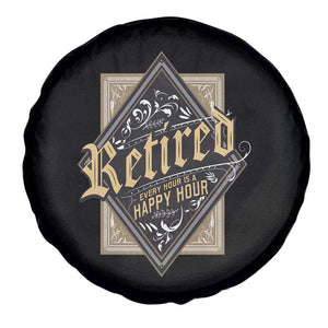Funny Retirement Spare Tire Cover I'm Retired Every Hour Is A Happy Hour TS09 Print Your Wear