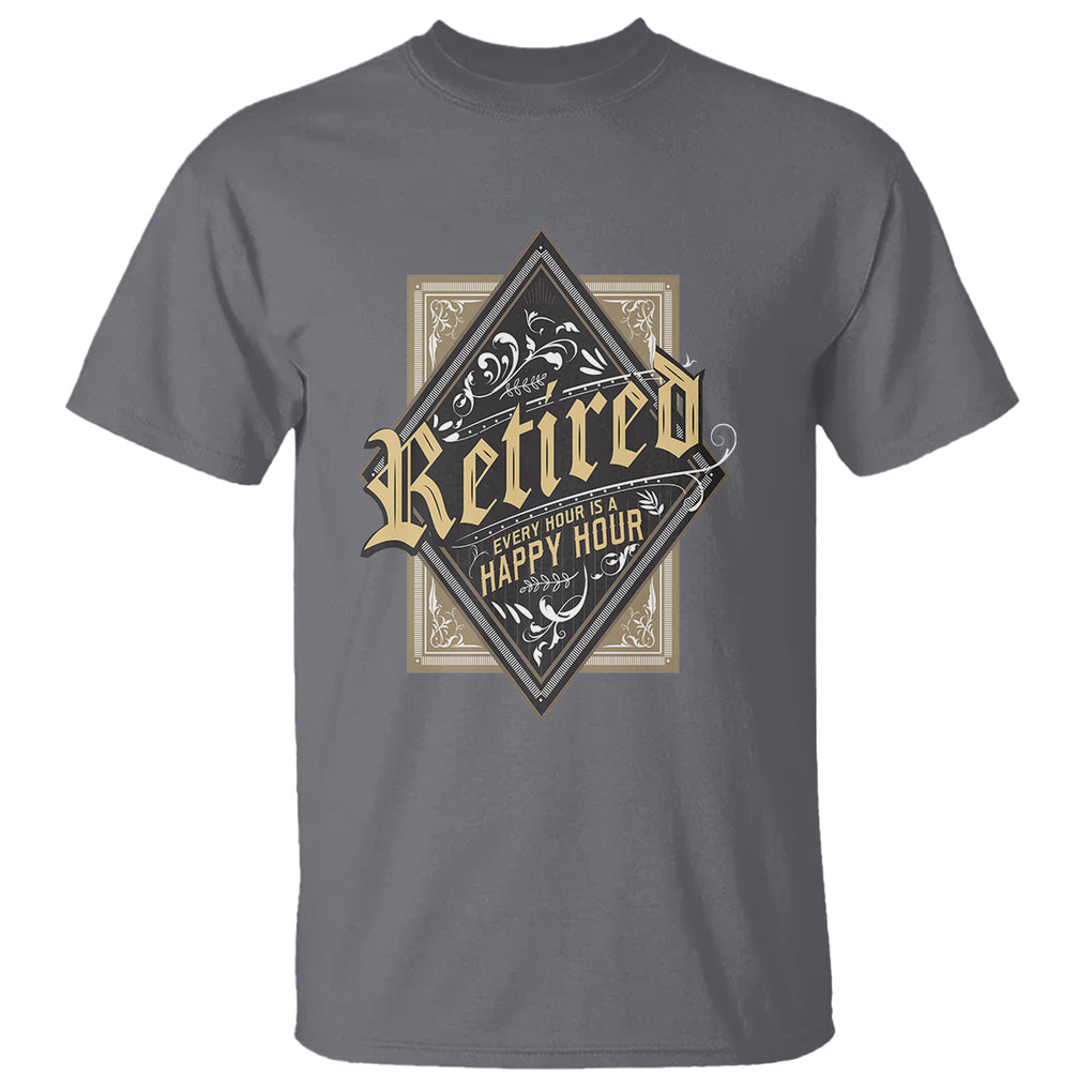 Retirement T Shirt I'm Retired Every Hour Is A Happy Hour TS09 Charcoal Printyourwear