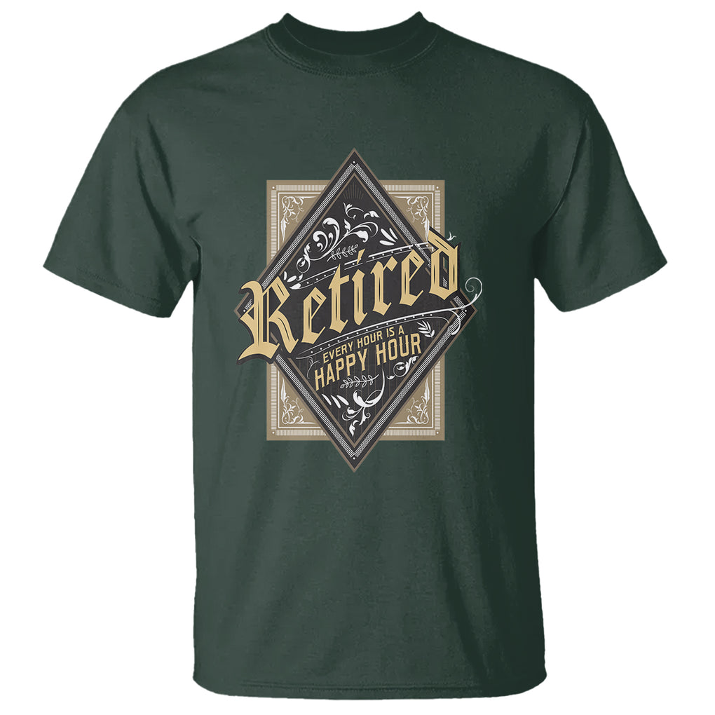 Retirement T Shirt I'm Retired Every Hour Is A Happy Hour TS09 Dark Forest Green Printyourwear