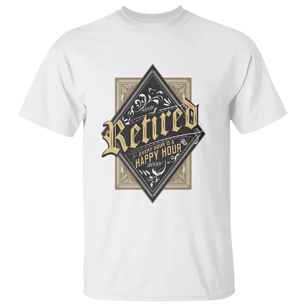 Retirement T Shirt I'm Retired Every Hour Is A Happy Hour TS09 White Printyourwear
