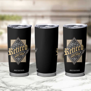 Funny Retirement Tumbler Cup I'm Retired Every Hour Is A Happy Hour TS09 Print Your Wear