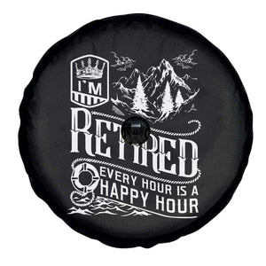Retirement Spare Tire Cover I'm Retired Every Hour Is A Happy Hour TS09 Print Your Wear