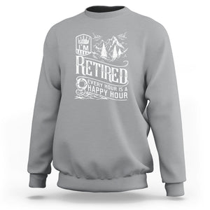 Retirement Sweatshirt I'm Retired Every Hour Is A Happy Hour TS09 Sport Gray Printyourwear