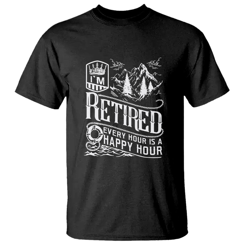 Retirement T Shirt I'm Retired Every Hour Is A Happy Hour TS09 Black Printyourwear