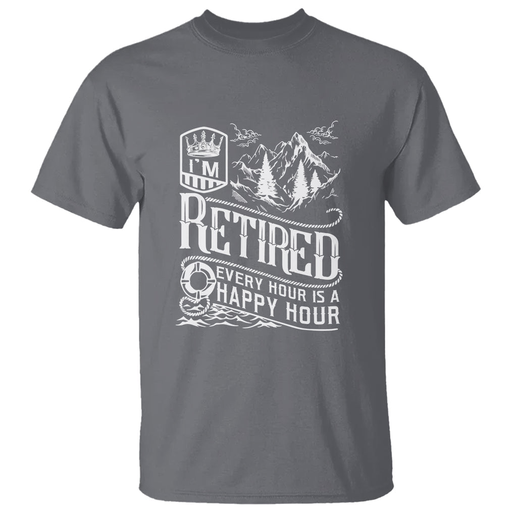 Retirement T Shirt I'm Retired Every Hour Is A Happy Hour TS09 Charcoal Printyourwear
